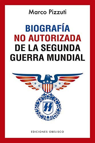 Biografía no autorizada de la Segunda Guerra Mundial (Portada puede variar) [Paperback] Marco Pizzuti