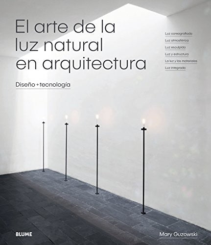 ARTE DE LA LUZ NATURAL EN ARQUITECTURA, EL. DISEÑO + TECNOLOGIA / PD.