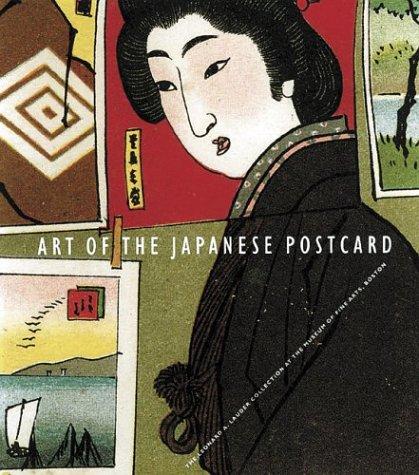 Art of the Japanese Postcard: Masterpieces Fom the Leonard A. Lauder Collection Brown, Kendall; Lauder, Leonard; Nishimura Morse, Anne and Rimer, J. Thomas