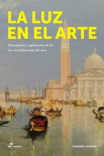 LA LUZ EN EL ARTE. PERCEPCION Y APLICACION DE LA LUZ EN LA HISTORIA DEL ARTE [Paperback] Mariani, Massimo