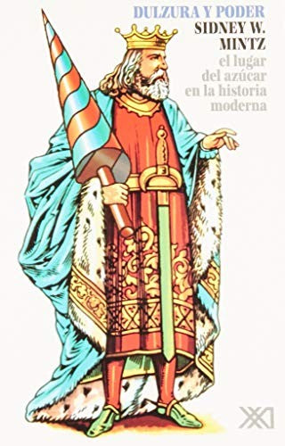 Dulzura y poder: El lugar del azúcar en la historia moderna Mintz, Sindey W.