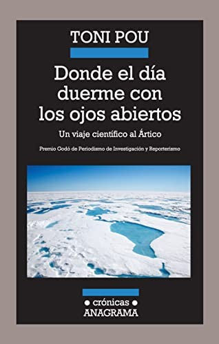 Donde El Dia Duerme Con Los Ojos Abierto: Un Viaje Cientifico al Artico [Paperback] Pou, Toni