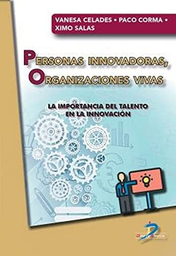Personas innovadoras, organizaciones vivas: La importancia del talento en la innovación Corma Canós, Francisco; Celades Domenech, Vanesa and Salas Pérez, Ximo