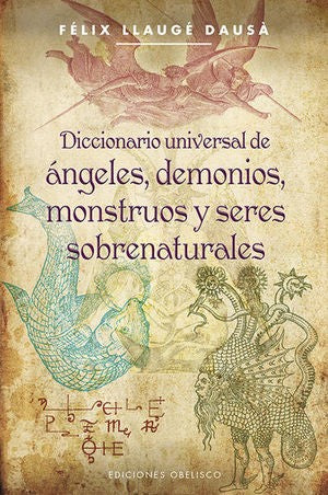 Diccionario Universal De Angeles Demonios Montruos Y Seres S [Paperback] Felix Llauge Dausa